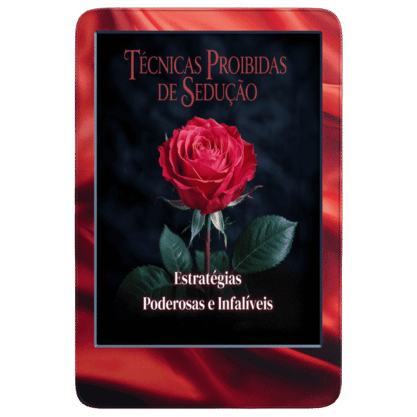 Técnicas Proibidas de Sedução: Estratégias Poderosas e Infalíveis